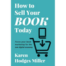 How to Sell Your Book Today: Focus your book marketing for the new digital economy