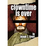 Clowntime is Over: and other plays