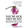 You're Sick; They're Not: Relationship Help for People with Chronic Illness and Those Who Love Them