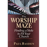 The Worship Maze: Finding a Style to Fit Your Church