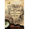 How Africans brought civilization to Europe: Discover the phenomenal role of Africans on all continents