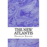 The New Atlantis: (Francis Bacon Classics Collection)