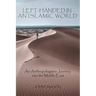 Left-Handed in an Islamic World: An Anthropologist's Journey into the Middle East