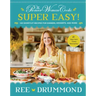 The Pioneer Woman Cooks--Super Easy!: 120 Shortcut Recipes for Dinners, Desserts, and More