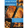 Keto Air Fryer Cookbook: Delicious Low-carb Air Fryer Recipes to Lose Weight Rapidly (Grill and Roast With Your Air Frye)