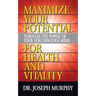 Maximize Your Potential Through the Power of Your Subconscious Mind for Health and Vitality