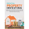 Rental Property Investing: Learn how to Earn Passive Income through Simple Rental Investing and Smart Buy & Hold Real Estate Investing