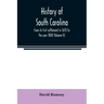 History of South Carolina: from its first settlement in 1670 to the year 1808 (Volume II)