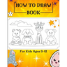 How to Draw Book For Kids Ages 9-12: Drawing Cute Animals / How to Draw Cute Animals / Draw Animals in the Cutest Style Ever!