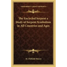 The Encircled Serpent a Study of Serpent Symbolism in All Countries and Ages
