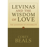 Levinas and the Wisdom of Love: The Question of Invisibility