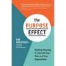 The Purpose Effect: Building Meaning in Yourself, Your Role, and Your Organization