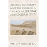 Ascetics, Authority, and the Church in the Age of Jerome and Cassian