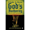 A Guide To Access God's Authority: Access Your Authority