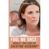 Fool Me Once: Should I Take Back My Cheating Husband?