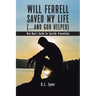 Will Ferrell Saved My Life (...and God Helped): One Man's Guide to Suicide Prevention