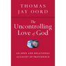 The Uncontrolling Love of God: An Open and Relational Account of Providence