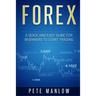 Forex: A Quick and Easy Guide for Beginners to Start Trading