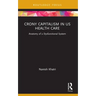 Crony Capitalism in US Health Care: Anatomy of a Dysfunctional System