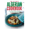 The Ultimate Algerian Cookbook: 111 Dishes From Algeria To Cook Right Now