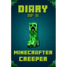 Diary of a Minecrafter Creeper: Legendary Diary of Mysterious Creeper. Find Out How Creeper Spend His Days, His Plans, Wishes and Dreams. for All Mine