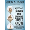 What Darwin and Dawkins Didn't Know: Epigenetics, Symbiosis, Hybridization, Quantum Biology, Topobiology, the Sugar Code, and the Origin of Species