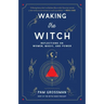 Waking the Witch: Reflections on Women, Magic, and Power