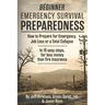 Beginner Emergency Survival Preparedness: How to Prepare for Emergency, Job Loss or a Total Collapse.