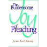 The Burdensome Joy of Preaching