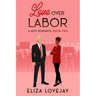 Love Over Labor: A WCP Romance, Book Two