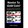 Novice To Gold Coin: : Successful Treasure Hunting With Inexpensive Metal Detectors