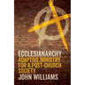 Ecclesianarchy: Adaptive Ministry for a Post-Church Society