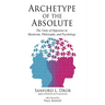Archetype of the Absolute: The Unity of Opposites in Mysticism, Philosophy, and Psychology