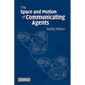 The Space and Motion of Communicating Agents