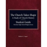 The Church Takes Shape, A Study of Church History - Student Guide