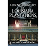 A Haunted History of Louisiana Plantations
