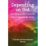 Depending on God: [My Testimony with a warning]