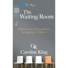 The Waiting Room: When You're on Your Knees Struggling to Believe