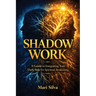 Shadow Work: A Guide to Integrating Your Dark Side for Spiritual Awakening