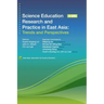 Science Education Research and Practice in East Asia: Trends and Perspectives