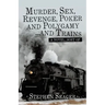 Murder, Sex, Revenge, Poker, and Polygamy ... and Trains: A Novel ... Sort Of