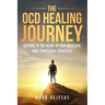 The OCD Healing Journey: Getting to the Heart of Our Obsessive and Compulsive Struggles