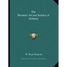 The Hermetic Art and Science of Alchemy