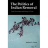 The Politics of Indian Removal: Creek Government and Society in Crisis