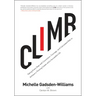 Climb: Taking Every Step with Conviction, Courage, and Calculated Risk to Achieve a Thriving Career and a Successful Life