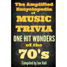 The Amplified Encyclopedia of Music Trivia: One Hit Wonders of the 70's
