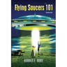 Flying Saucers 101: Everything You Ever Wanted To Know About UFOs and Alien Beings