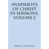 Snapshots of Christ: In Sermons, Volume 2