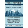The 6R Method to Enhancing Employee Experience: A Method to Improve Employee Engagement, Income Inequality, and Profitable Growth