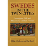 Swedes in the Twin Cities: Immingrant Life and Minnesota's Urban Frontier